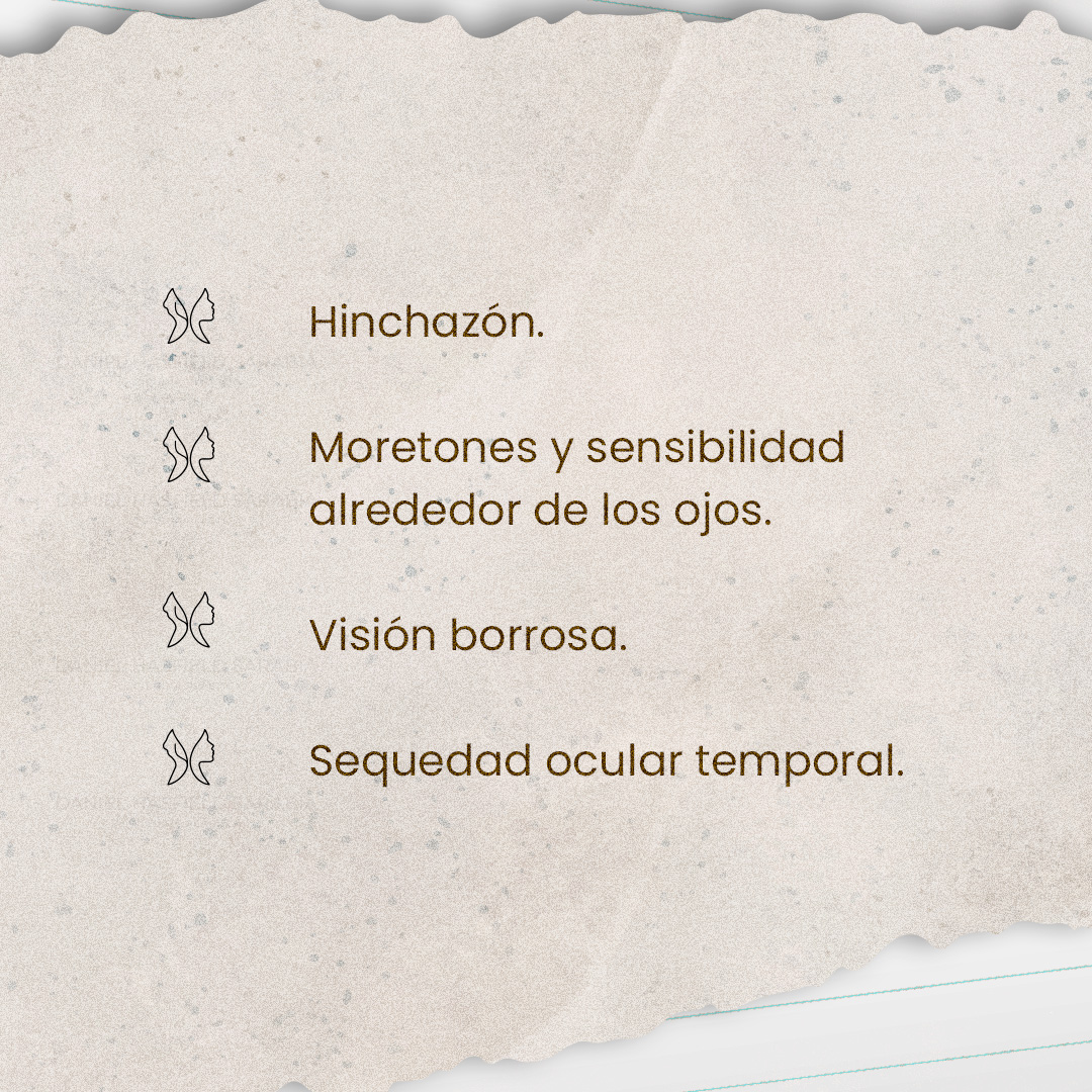 Hinchazón, moretones y sensibilidad alrededor de los ojos, visión borrosa y sequedad ocular temporal